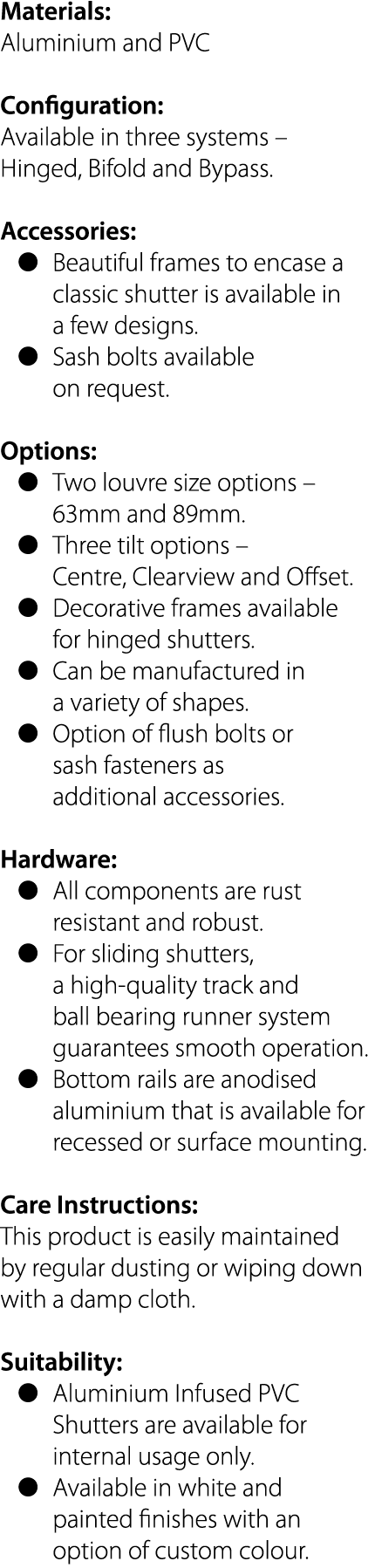 Materials: Aluminium and PVC Configuration: Available in three systems   Hinged, Bifold and Bypass  Accessories:   Be   