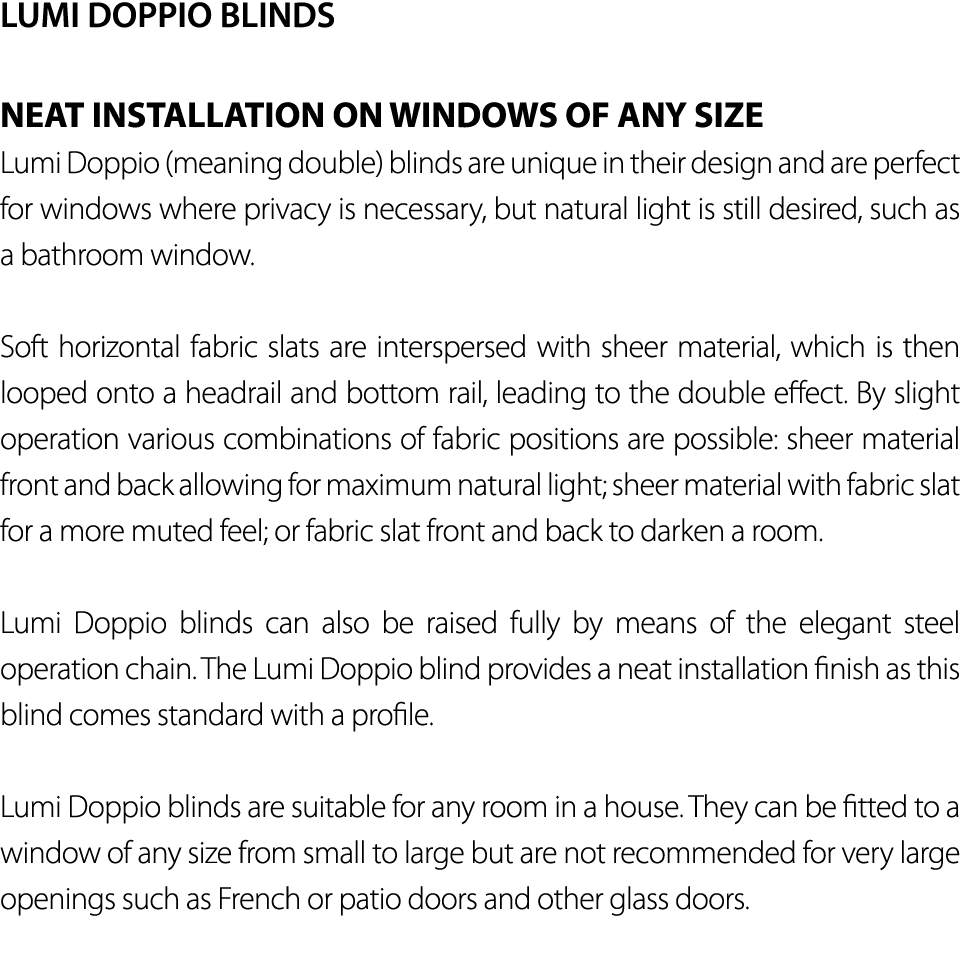 LUMI DOPPIO BLINDS NEAT INSTALLATION ON WINDOWS OF ANY SIZE Lumi Doppio (meaning double) blinds are unique in their d   