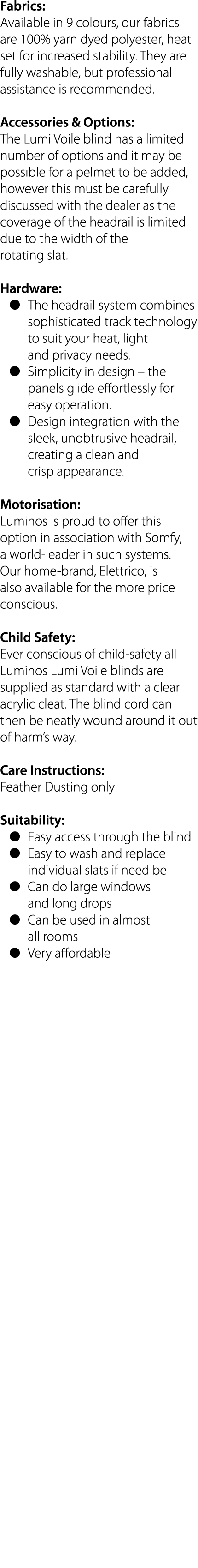 Fabrics: Available in 9 colours, our fabrics are 100% yarn dyed polyester, heat set for increased stability  They are   