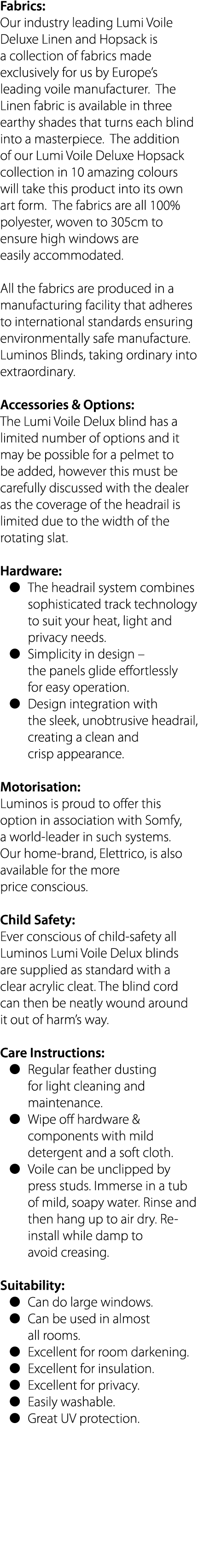 Fabrics: Our industry leading Lumi Voile Deluxe Linen and Hopsack is a collection of fabrics made exclusively for us    