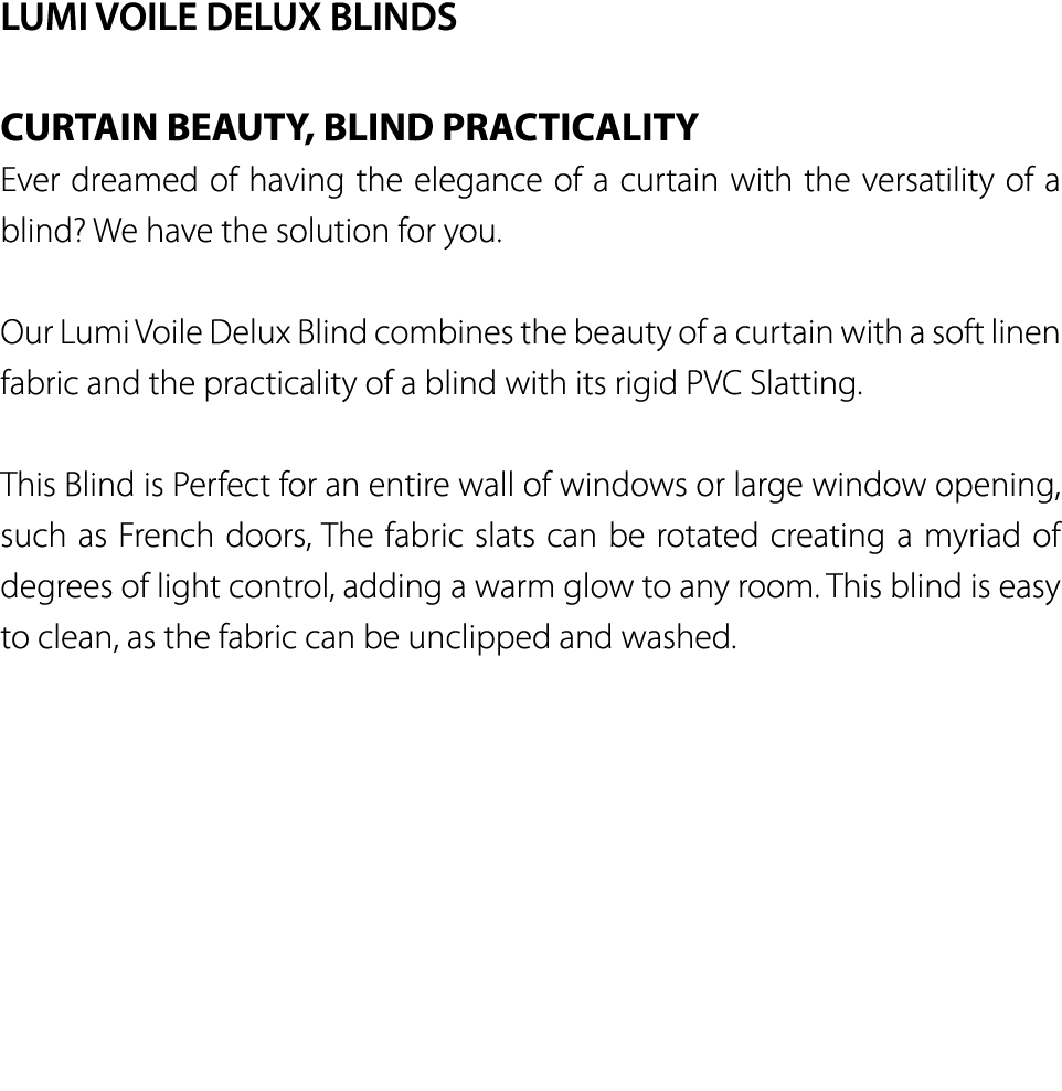 LUMI VOILE DELUX BLINDS CURTAIN BEAUTY, BLIND PRACTICALITY Ever dreamed of having the elegance of a curtain with the    