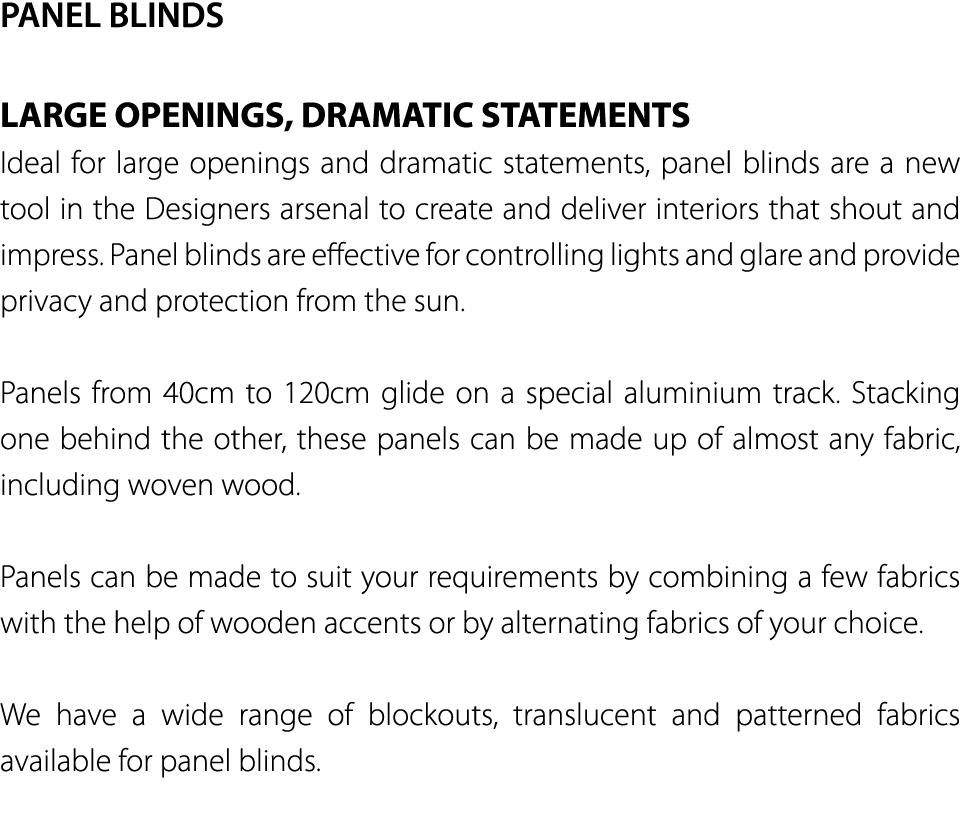 PANEL BLINDS LARGE OPENINGS, DRAMATIC STATEMENTS Ideal for large openings and dramatic statements, panel blinds are a   