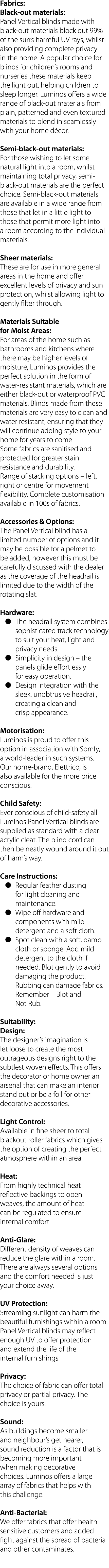 Fabrics: Black-out materials: Panel Vertical blinds made with black-out materials block out 99% of the sun s harmful    