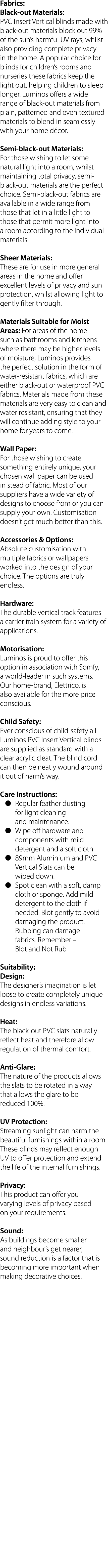 Fabrics: Black-out Materials: PVC Insert Vertical blinds made with black-out materials block out 99% of the sun s har   