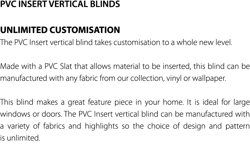 PVC INSERT VERTICAL BLINDS UNLIMITED CUSTOMISATION The PVC Insert vertical blind takes customisation to a whole new l   