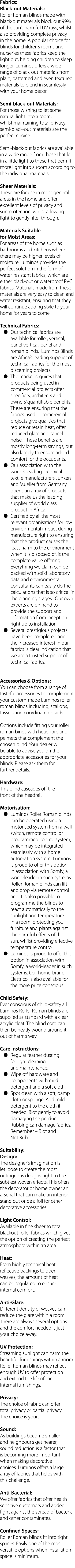 Fabrics: Black-out Materials: Roller Roman blinds made with black-out materials block out 99% of the sun s harmful UV   