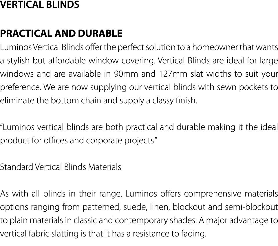 VERTICAL BLINDS PRACTICAL AND DURABLE Luminos Vertical Blinds offer the perfect solution to a homeowner that wants a    