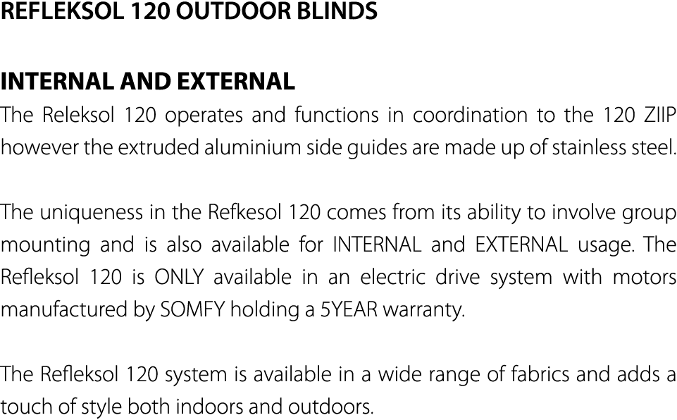 REFLEKSOL 120 OUTDOOR BLINDS INTERNAL AND EXTERNAL The Releksol 120 operates and functions in coordination to the 120   