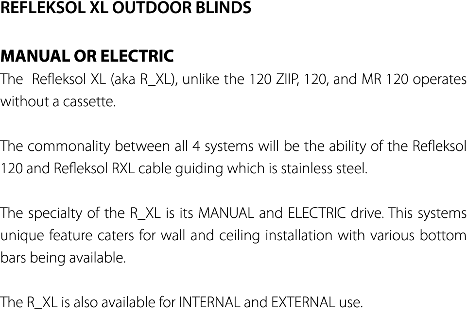 REFLEKSOL XL OUTDOOR BLINDS MANUAL OR ELECTRIC The Refleksol XL (aka R_XL), unlike the 120 ZIIP, 120, and MR 120 oper   