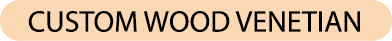 CUSTOM WOOD VENETIAN