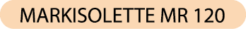 MARKISOLETTE MR 120